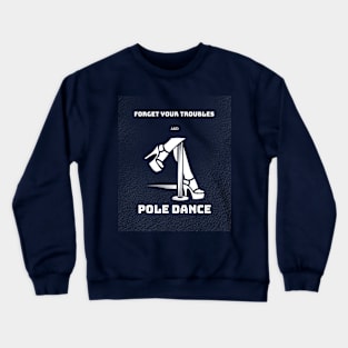 Forget Your Problems and Pole Dance Crewneck Sweatshirt